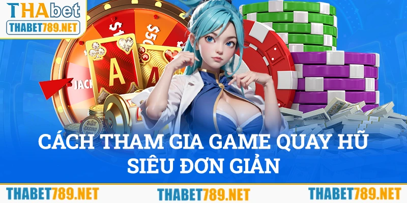 Cách tham gia chơi game quay hũ siêu đơn giản