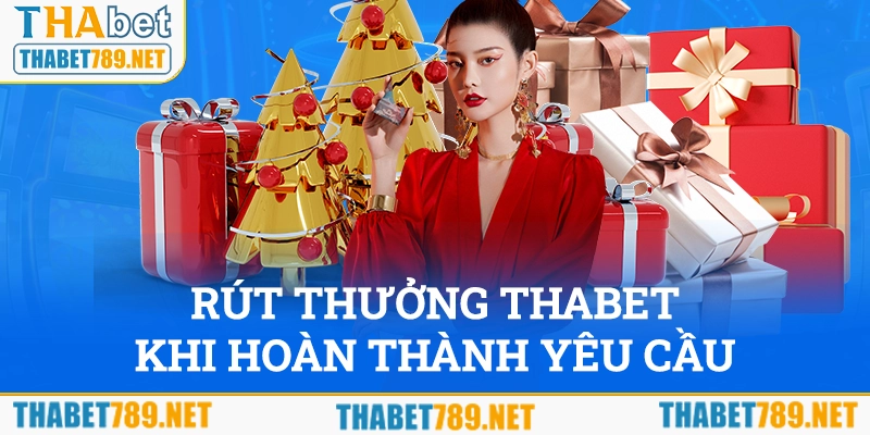 Có thể rút thưởng phát sinh từ ưu đãi Thabet khi thỏa mãn yêu cầu