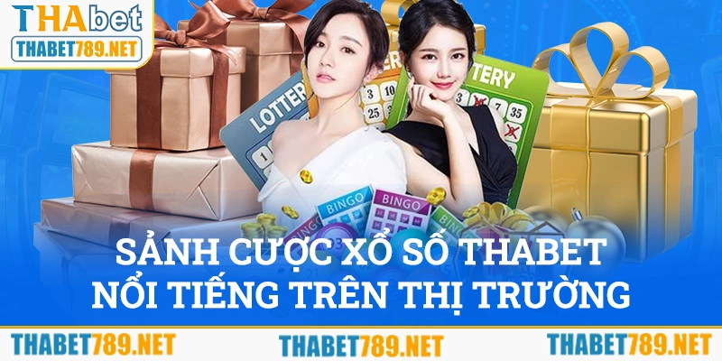 Sảnh cược Xổ số THABET nổi tiếng trên thị trường