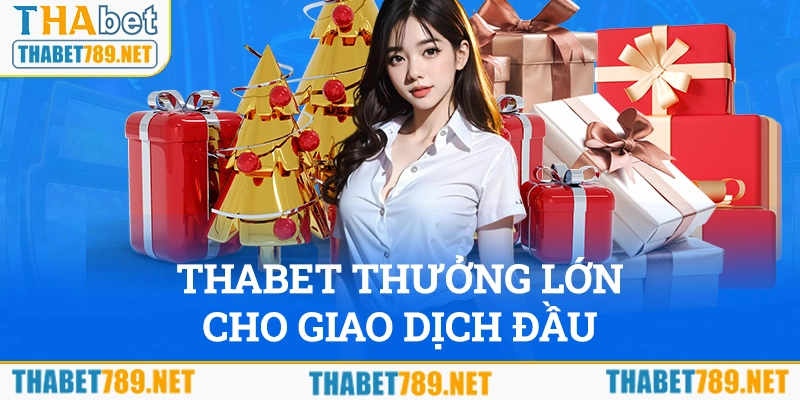 Thabet thưởng lớn cho giao dịch đầu