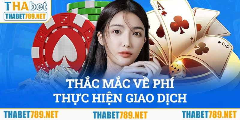 Những thắc mắc về phí thực hiện giao dịch