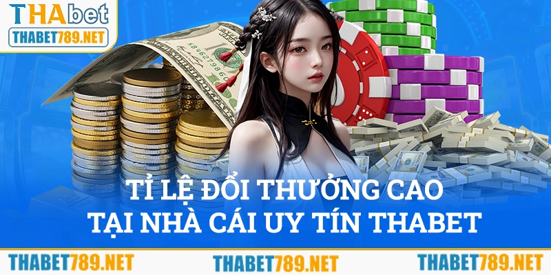 Trải nghiệm tỷ lệ đổi thưởng cao tại nhà cái uy tín THABET 