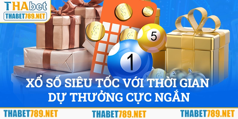 Xổ số siêu tốc với thời gian dự thưởng rất ngắn