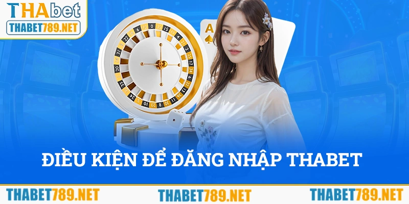 Điều kiện để đăng nhập Thabet thành công là gì?