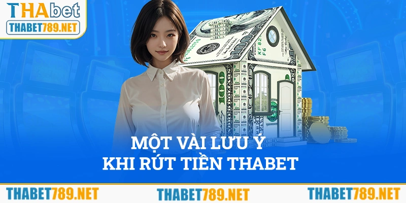 Một vài lưu ý cần ghi nhớ trong quá trình rút tiền Thabet