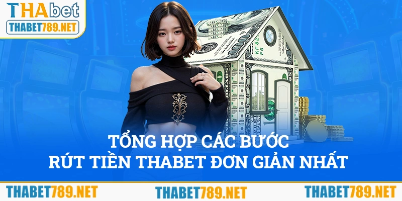 Tổng hợp các cách rút tiền Thabet đơn giản nhất